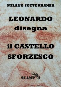 Leonardo disegna il Castello Sforzesco nuovo libro sulle indagini al Castello di Milano comparate con i disegni del Maestro